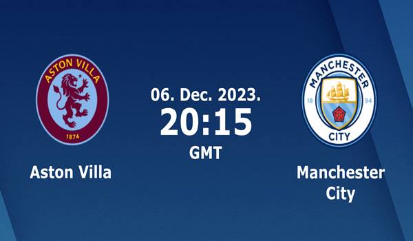 Aston Villa vs Manchester City Match Preview and Prediction 