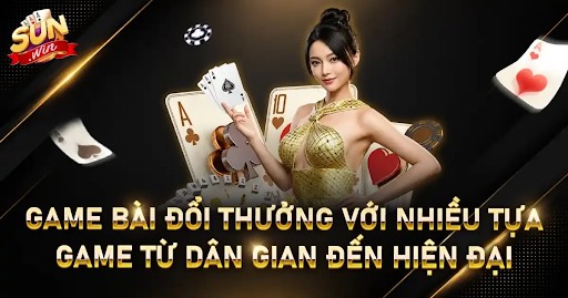Kho game bài Sunwin – Tiến Lên, Mậu Binh và Poker tạo ba sắc thái riêng