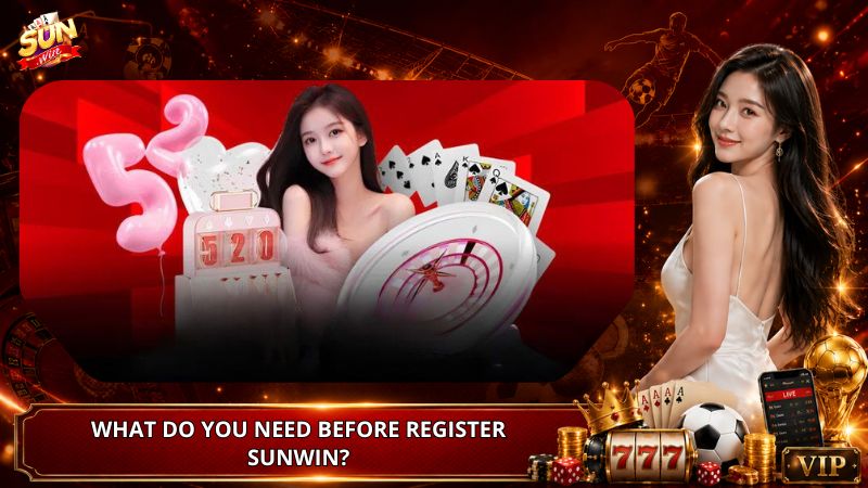 What Do You Need Before Register Sunwin?