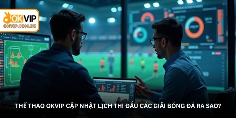 How does Okvip Sports update the match schedules for football tournaments?